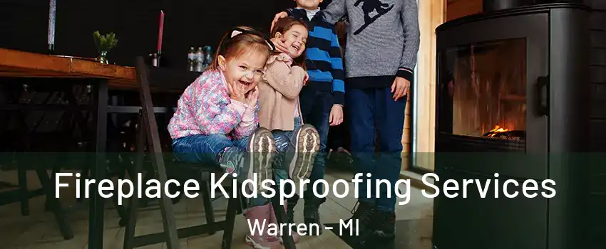  Fireplace Kidsproofing Services Warren - MI