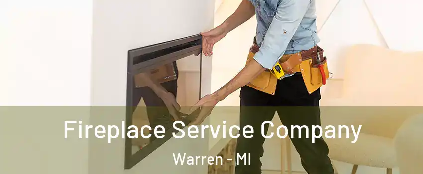  Fireplace Service Company Warren - MI