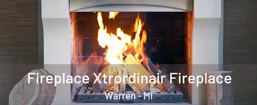  Fireplace Xtrordinair Fireplace Warren - MI