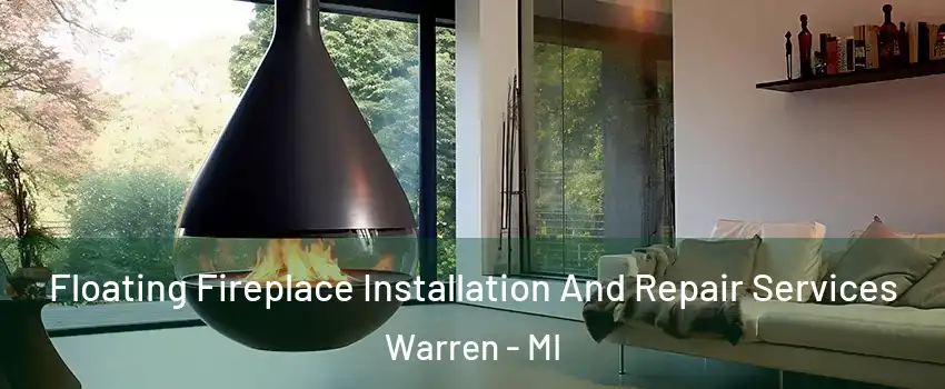 Floating Fireplace Installation And Repair Services Warren - MI