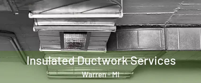  Insulated Ductwork Services Warren - MI