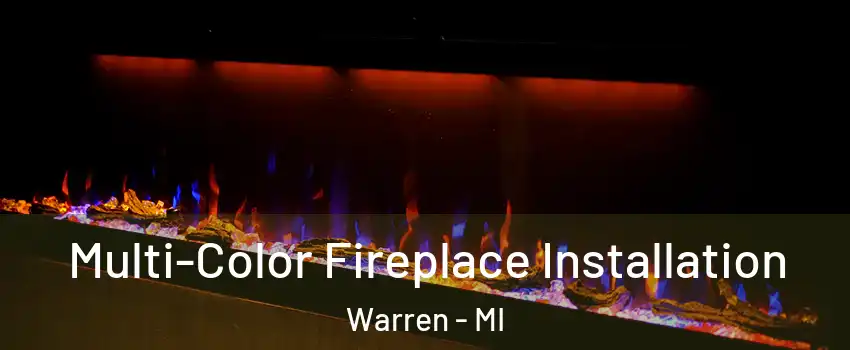 Multi-Color Fireplace Installation Warren - MI