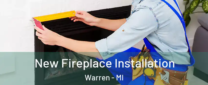  New Fireplace Installation Warren - MI