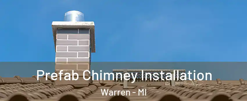  Prefab Chimney Installation Warren - MI