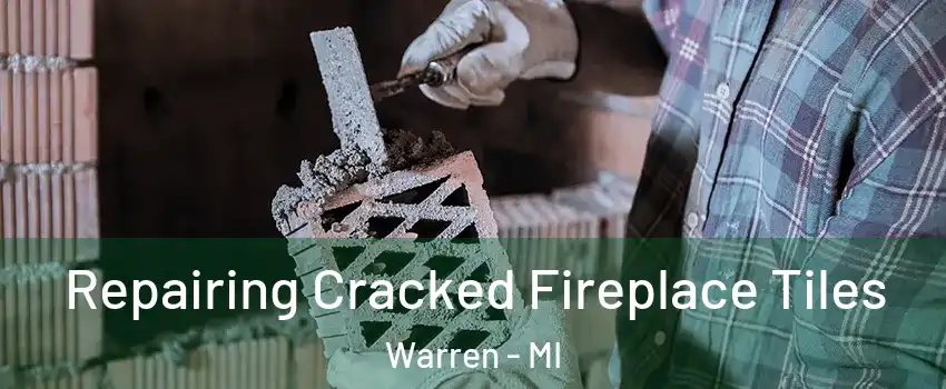  Repairing Cracked Fireplace Tiles Warren - MI