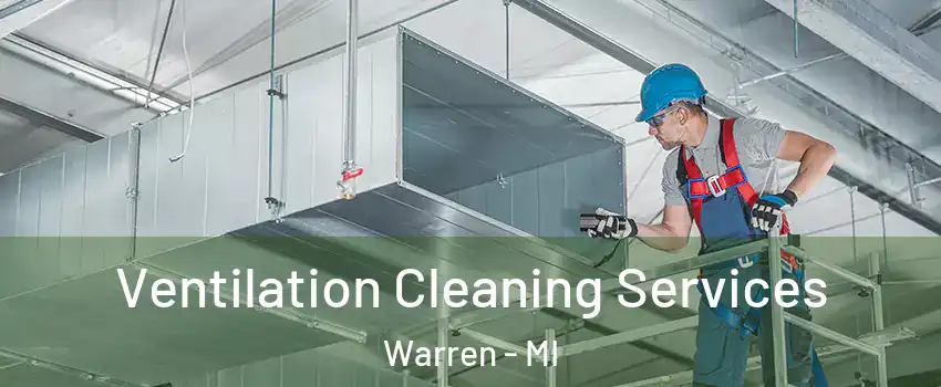  Ventilation Cleaning Services Warren - MI