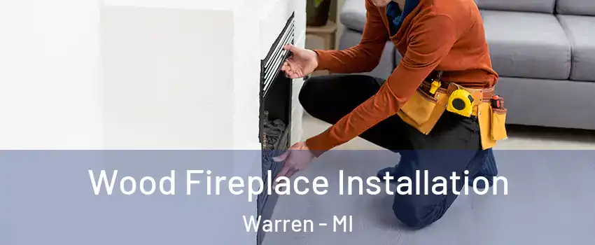  Wood Fireplace Installation Warren - MI