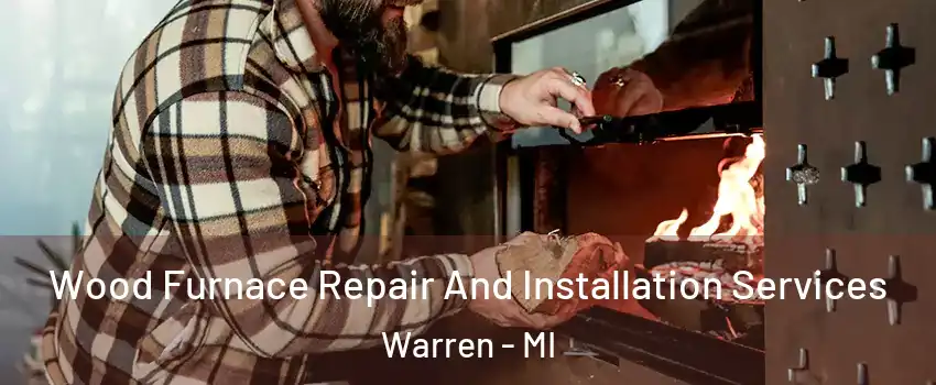  Wood Furnace Repair And Installation Services Warren - MI